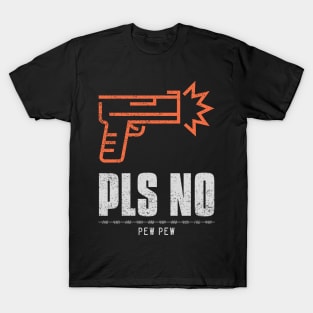 Pls No Pew Pew Anti Violence T-Shirt
